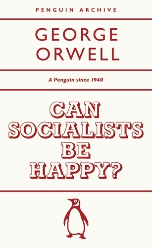 Book cover of Can Socialists be Happy? by George Orwell