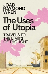 Book cover of The Uses of Utopia by Joad Raymond Wren