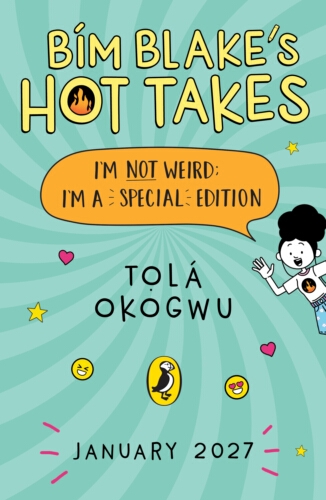 Book cover of Bim Blake’s Hot Takes: I’m Not Weird; I’m a Special Edition by Tolá Okogwu