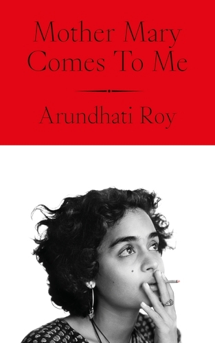 Book cover of Mother Mary Comes To Me by Arundhati Roy