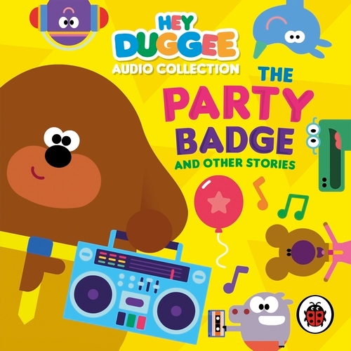 Book cover of Hey Duggee Audio Collection: The Party Badge and Other Stories by Ladybird