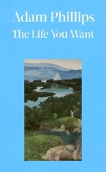Book cover of The Life You Want by Adam Phillips