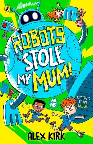 Book cover of Robots Stole My Mum! by Alex Kirk