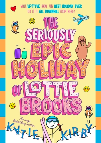 Book cover of The Seriously Epic Holiday of Lottie Brooks by Katie Kirby