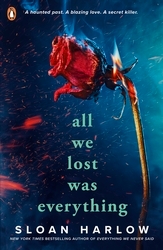 Book cover of All We Lost Was Everything by Sloan Harlow
