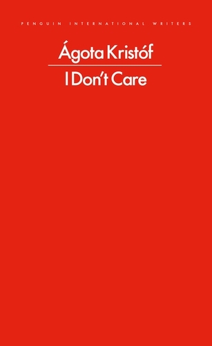 Book cover of I Don't Care by Ágota Kristóf