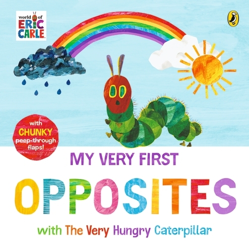 Book cover of My Very First Opposites with The Very Hungry Caterpillar by Eric Carle