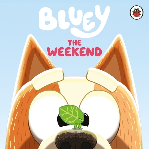 Book cover of Bluey: The Weekend by Bluey