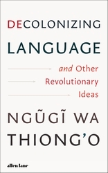 Book cover of Decolonizing Language and Other Revolutionary Ideas by Ngugi wa Thiong'o