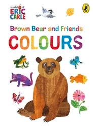 Book cover of Brown Bear and Friends: Colours by Eric Carle