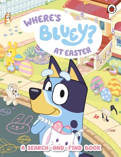 Book cover of Bluey: Where's Bluey at Easter? by Bluey