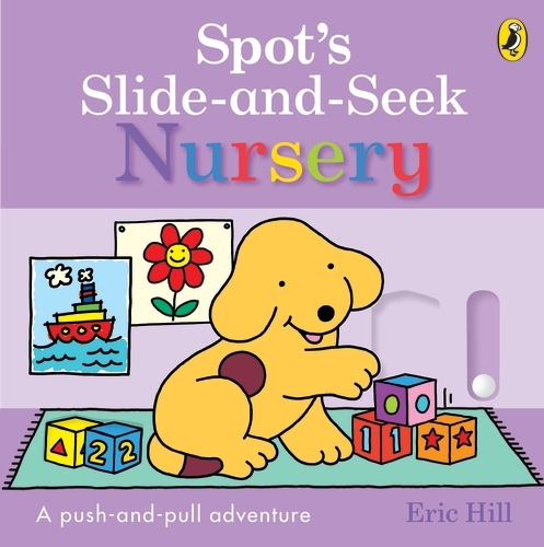 Book cover of Spot's Slide and Seek: Nursery by Eric Hill