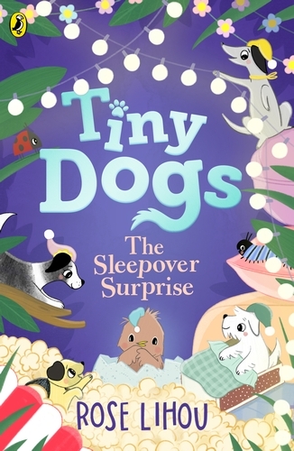 Book cover of Tiny Dogs: The Sleepover Surprise by Rose Lihou