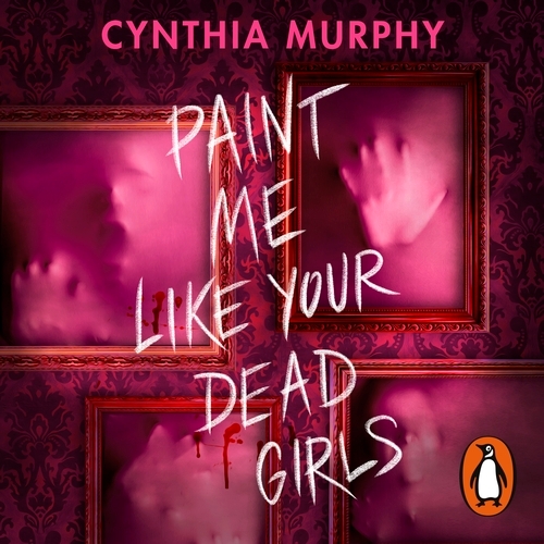 Book cover of Paint Me Like Your Dead Girls by Cynthia Murphy