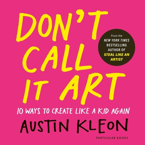Book cover of Don't Call It Art by Austin Kleon