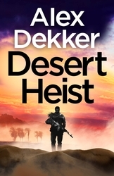 Book cover of The Desert Heist by Alex Dekker