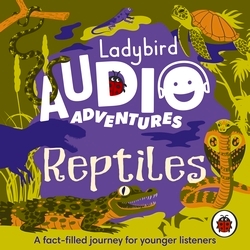 Book cover of Ladybird Audio Adventures: Reptiles by Ladybird