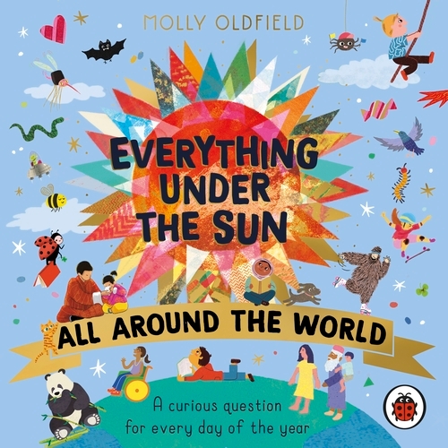 Book cover of Everything Under the Sun: All Around the World by Molly Oldfield
