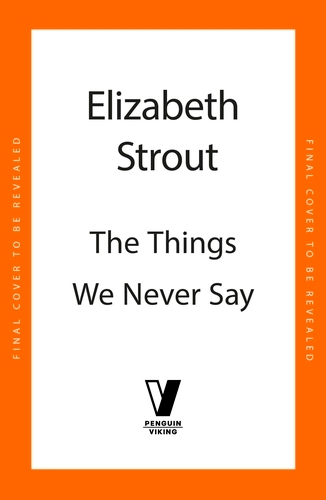 Book cover of The Things We Never Say by Elizabeth Strout