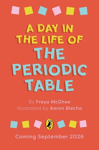 Book cover of A Day in the Life of the Periodic Table by Freya McGhee