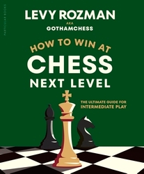 Book cover of How to Win at Chess, Next Level by Levy Rozman, GothamChess
