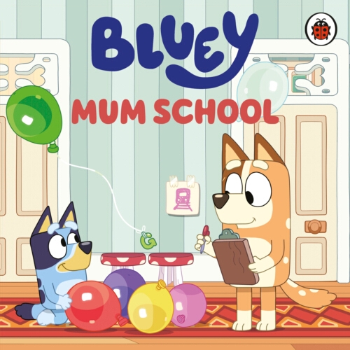 Book cover of Bluey: Mum School by Bluey