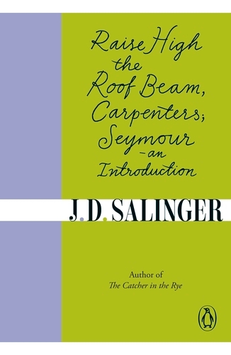 Book cover of Raise High the Roof Beam, Carpenters; Seymour - an Introduction by J. D. Salinger