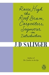 Book cover of Raise High the Roof Beam, Carpenters; Seymour - an Introduction by J. D. Salinger