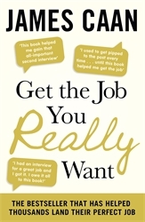 Book cover of Get The Job You Really Want by James Caan