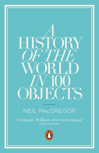 Book cover of A History of the World in 100 Objects by Neil MacGregor