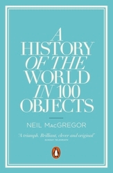 Book cover of A History of the World in 100 Objects by Neil MacGregor