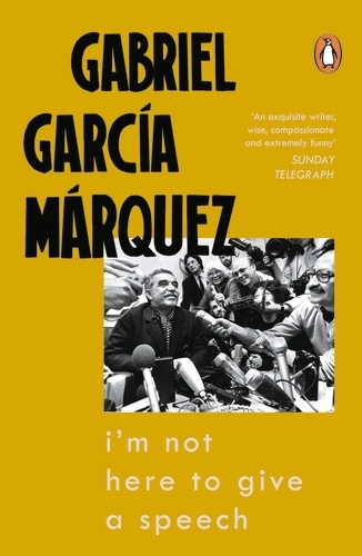 Book cover of I'm Not Here to Give a Speech by Gabriel García Márquez