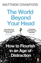 Book cover of The World Beyond Your Head by Matthew Crawford