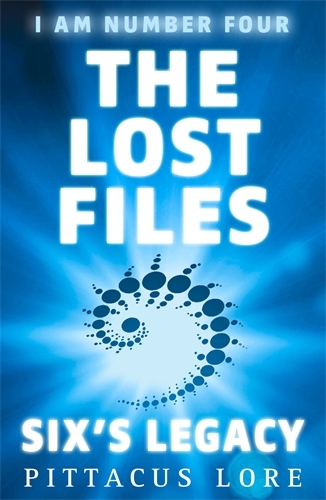 Book cover of I Am Number Four: The Lost Files: Six's Legacy by Pittacus Lore