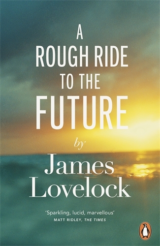 Book cover of A Rough Ride to the Future by James Lovelock