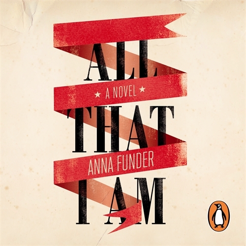 Book cover of All That I Am by Anna Funder