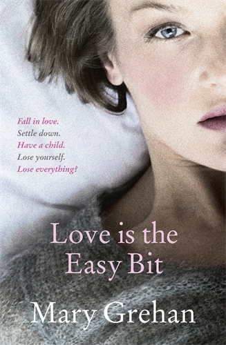 Book cover of Love is the Easy Bit by Mary Grehan
