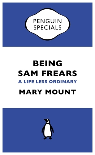 Book cover of Being Sam Frears by Mary Mount