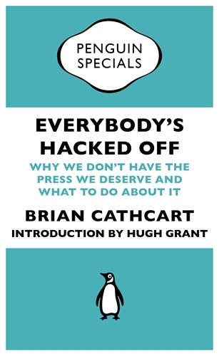 Book cover of Everybody's Hacked Off by Brian Cathcart, Hugh Grant