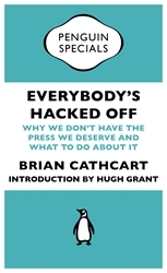 Book cover of Everybody's Hacked Off by Brian Cathcart, Hugh Grant