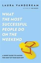 Book cover of What the Most Successful People Do on the Weekend by Laura Vanderkam