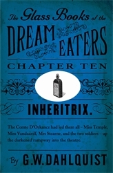 Book cover of The Glass Books of the Dream Eaters (Chapter 10 Inheritrix) by G.W. Dahlquist