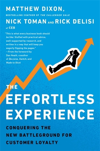 Book cover of The Effortless Experience by Matthew Dixon, Nicholas Toman, Rick DeLisi