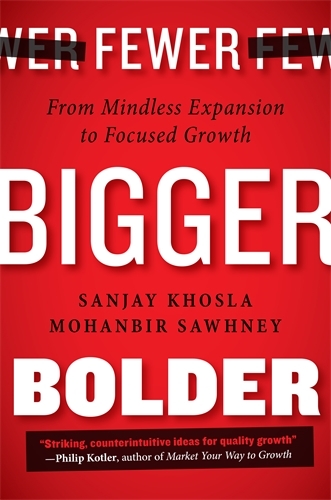 Book cover of Fewer, Bigger, Bolder by Sanjay Khosla, Mohanbir Sawhney