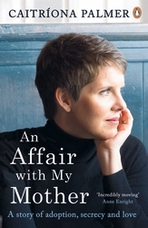 Book cover of An Affair with My Mother by Caitríona Palmer