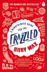 Book cover of A Mindfulness Guide for the Frazzled by Ruby Wax