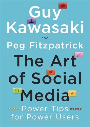 Book cover of The Art of Social Media by Guy Kawasaki, Peg Fitzpatrick