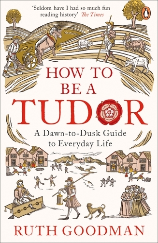 Book cover of How to be a Tudor by Ruth Goodman