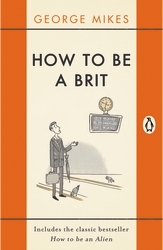 Book cover of How to be a Brit by George Mikes