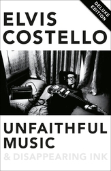 Book cover of Unfaithful Music and Disappearing Ink by Elvis Costello